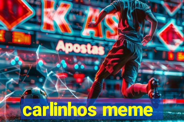 carlinhos meme